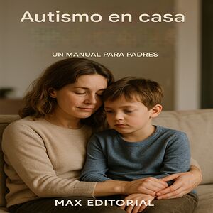 Autismo en casa: un manual...