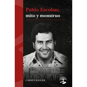 Pablo Escobar, mito y monstruo