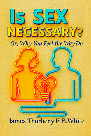 Is Sex Necessary? Or, Why...