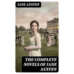 The Complete Novels of Jane...