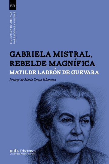 Gabriela Mistral, rebelde...
