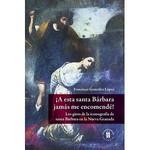 ¡A esta santa Bárbara jamás...