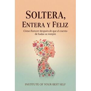 Soltera, entera y feliz