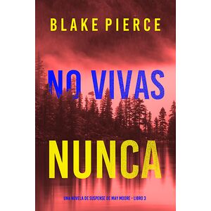 No vivas nunca (Una novela...