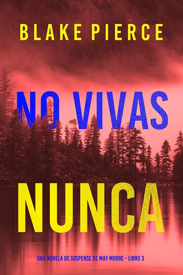No vivas nunca (Una novela...
