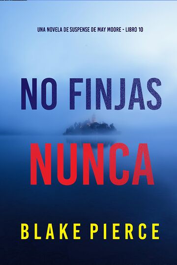 No finjas nunca (Una novela...