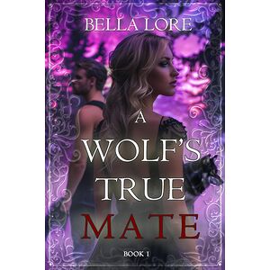 A Wolf's True Mate (Book One)