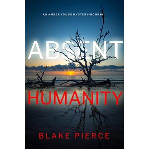 Absent Humanity (An Amber...