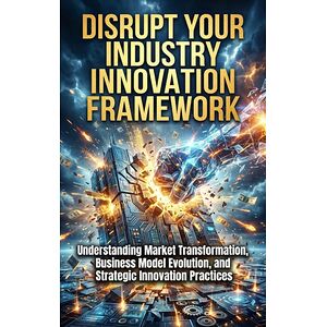 Disrupt Your Industry:...