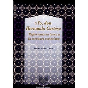 Yo, don Hernando Cortés....