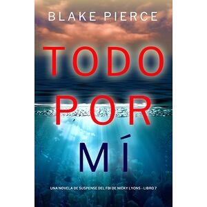 Todo por mí (Una novela de...