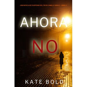 Ahora no (Una novela de...