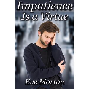 Impatience Is a Virtue