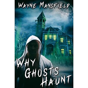Why Ghosts Haunt