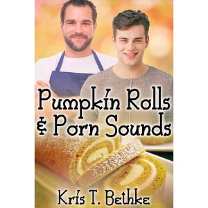 Pumpkin Rolls and Porn Sounds