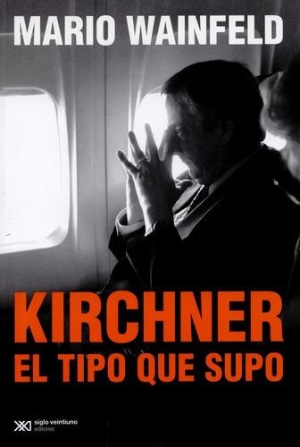 Kirchner, el tipo que supo