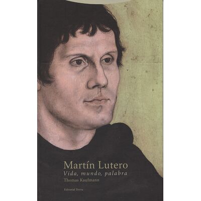 Martín Lutero. Vida, mundo,...