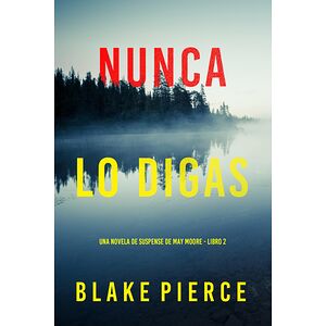 Nunca lo digas (Una novela...