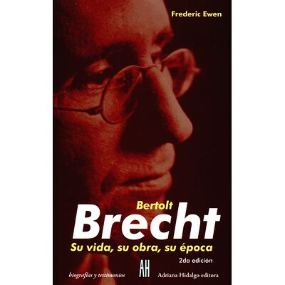 Bertolt Brecht. Su vida, su...