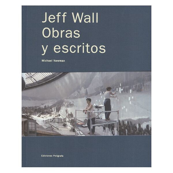 Jeff Wall. Obras y escritos