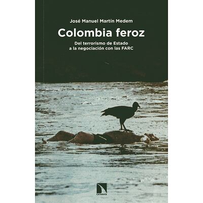 Colombia feroz. Del...