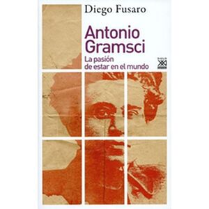 Antonio Gramsci. La pasión...