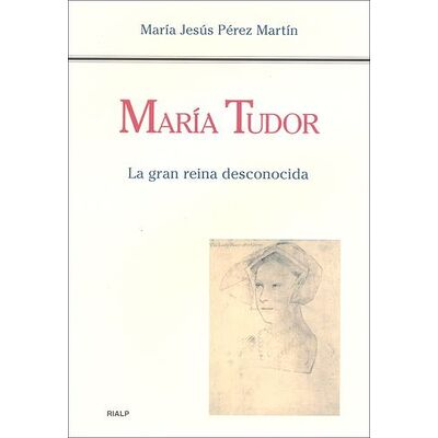 María Tudor. La gran reina...
