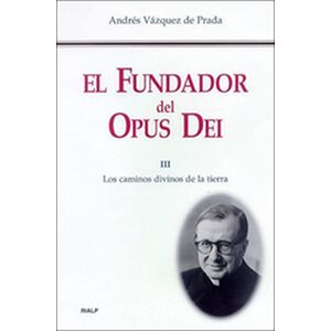 El Fundador del Opus Dei (III)