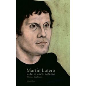 Martín Lutero. Vida, mundo,...