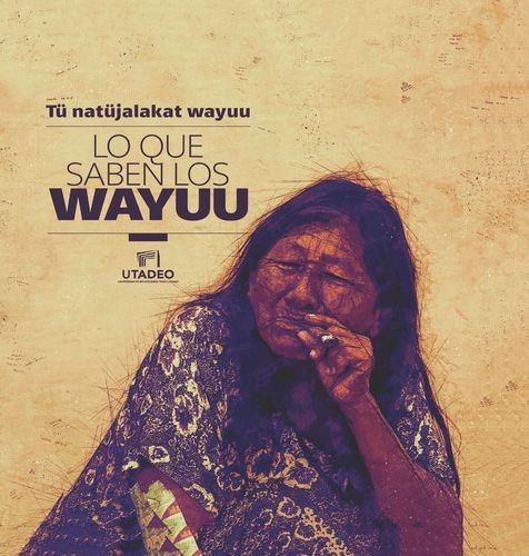 Lo que saben los Wayuu: Tü...