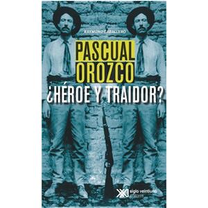 Pascual Orozco, ¿Héroe y...