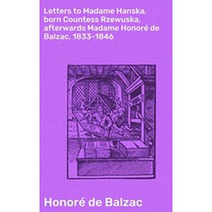 Letters to Madame Hanska,...