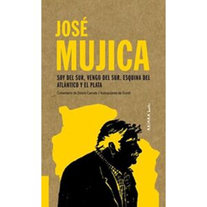José Mujica. Soy del Sur,...
