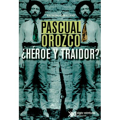 Pascual Orozco. ¿Héroe y...