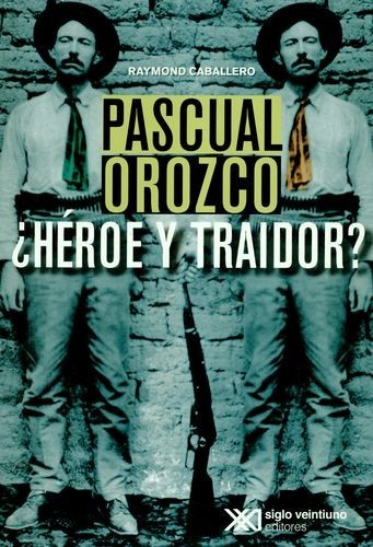 Pascual Orozco. ¿Héroe y...