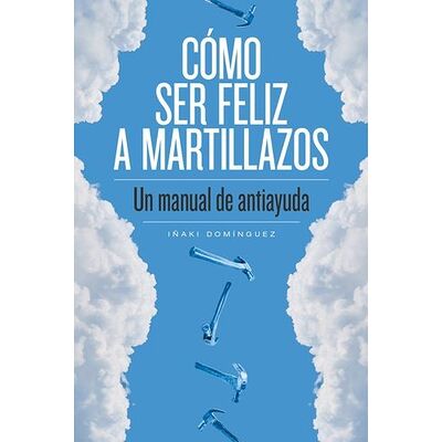 Cómo ser feliz a martillazos