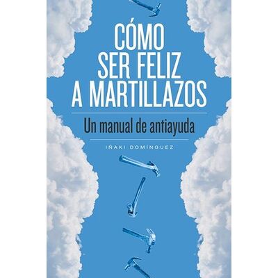 Cómo ser feliz a martillazos
