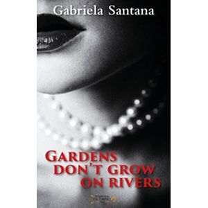 Gardens Don't Grow in Rivers
