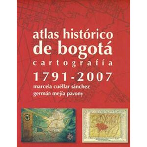 Atlas histórico de Bogotá....