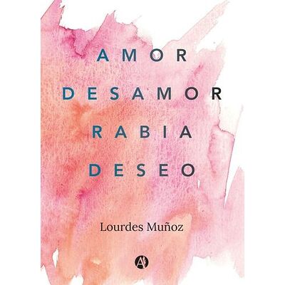 Amor, Desamor, Rabia, Deseo