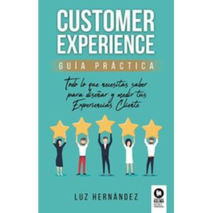 Customer Experience. Guía...