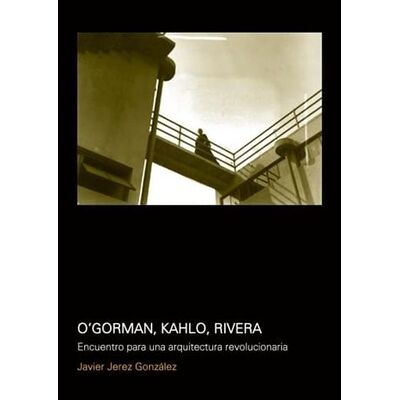 O´Gorman, Kahlo, Rivera