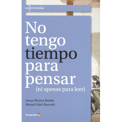 No tengo tiempo para pensar...