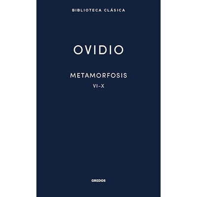 Metamorfosis. Libros VI-X