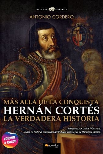 Hernán Cortés. La verdadera...