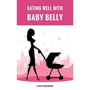 Eating Well With Baby Belly
