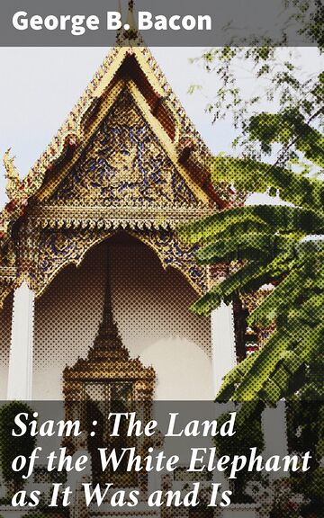 Siam : The Land of the...