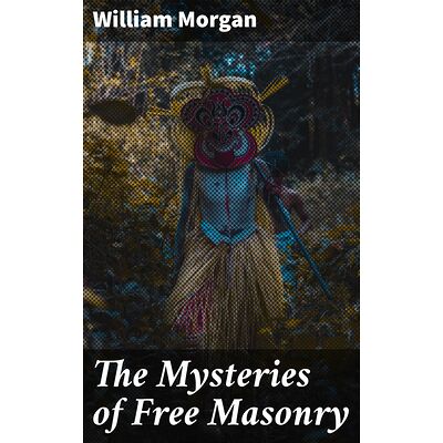 The Mysteries of Free Masonry