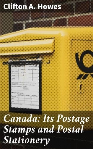 Canada: Its Postage Stamps...