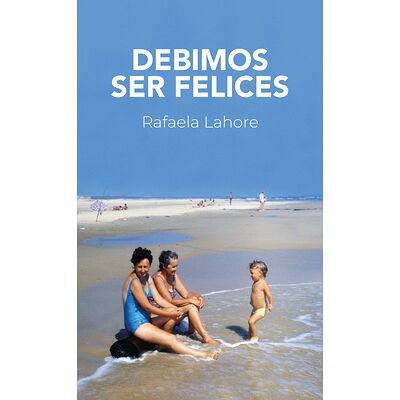 Debimos ser felices